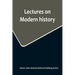 Lectures on Modern history