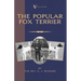 The Popular Fox Terrier (Vintage Dog Books Breed Classic - Smooth Haired + Wire Fox Terrier)