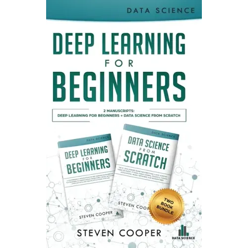 Deep Learning For Beginners: 2 Manuscripts: Deep Learning For Beginners And Data Science From Scratch