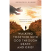Walking Together With God Through Death and Grief: Experiencing God's Comforting Love