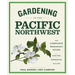 Gardening in the Pacific Northwest: The Complete Homeowner's Guide