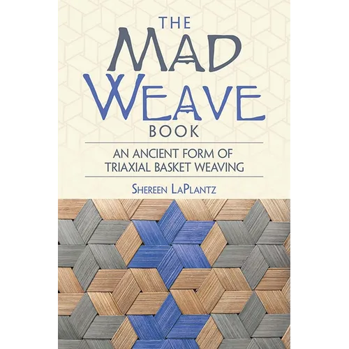 The Mad Weave Book: An Ancient Form of Triaxial Basket Weaving
