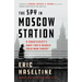 The Spy in Moscow Station: A Counterspy's Hunt for a Deadly Cold War Threat