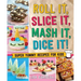 Roll It, Slice It, MASH It, Dice It!: Super Yummy Recipes for Kids