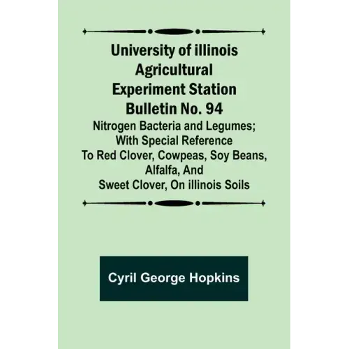 University of Illinois Agricultural Experiment Station Bulletin No. 94: Nitrogen Bacteria and Legumes; With special reference to red clover, cowpeas,