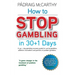 How to stop gambling in 30+1 days.: A 30+ 1 day gambling recovery guide for use by gamblers, addiction counsellors and partners of problem gamblers.