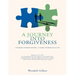 A Journey Into Forgiveness: A Deeper Understanding, a More Thorough Study