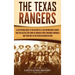 The Texas Rangers: A Captivating Guide to the History of a Law Enforcement Agency That Has Helped Stop Some of America's Most Infamous Cr