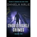Unbelievable Crimes Volume Two: Macabre Yet Unknown True Crime Stories