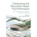 Celebrating the Wounded Healer Psychotherapist: Pain, Post-Traumatic Growth and Self-Disclosure