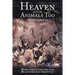 Heaven Is for Animals Too: Hope and Comfort for Believers and Skeptics