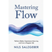 Mastering Flow: Perform Better, Experience More Joy, and Live a Happier Life