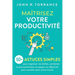 Maîtrisez votre productivité: 50+ astuces simples pour organiser vos tâches, surmonter la procrastination et gagner en efficacité pour exceller dans