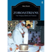 Zoroastrians: Their Religious Beliefs and Practices