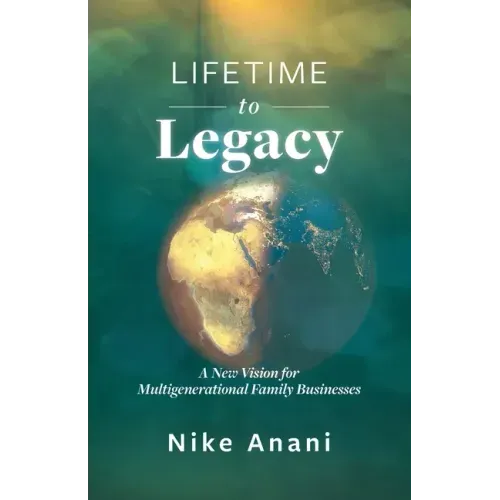 Lifetime to Legacy: A New Vision for Multigenerational Family Businesses