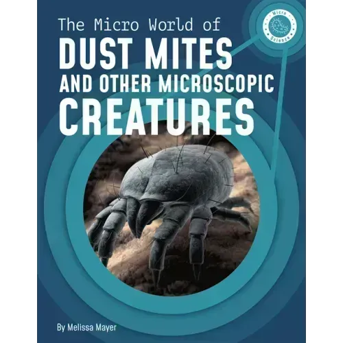 The Micro World of Dust Mites and Other Microscopic Creatures