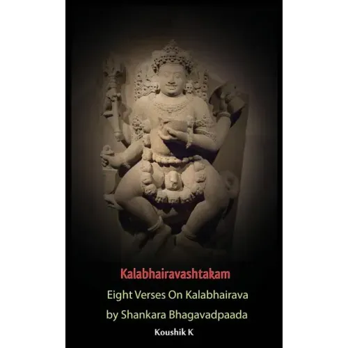 Kalabhairavashtakam: Eight Verses on Kalabhairava By Shankara Bhagavadpaada