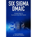 Six Sigma DMAIC: 8 Simple Steps for Successful Green Belt Projects