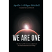 We Are One: The Power of The Conscious Mind and Our Interconnection to All Things