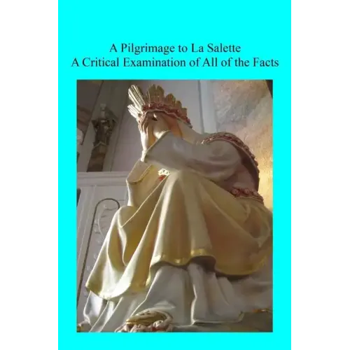 A Pilgrimage to La Salette: A Critical Examination of All of the Facts