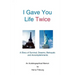 I Gave You Life Twice: A Story of Survival, Dreams, Betrayals and Accomplishments