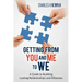 Getting From You and Me to WE: A Guide to Building Lasting Relationships and Alliances
