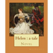 Helen: a tale By: Maria Edgeworth, Novel: Helen is a novel by Maria Edgeworth (1767-1849). It was written in 1834, late in the writer's life.