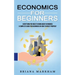 Economics for Beginners: Everything You Need to Know About Economics (A Complete Guide for Beginners on How to Invest Properly)