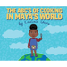 The ABC's of Cooking in Maya's World
