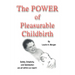 The Power of Pleasurable Childbirth: Safety, Simplicity, and Satisfaction Are All Within Our Reach!