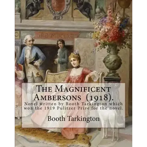 The Magnificent Ambersons (1918). By: Booth Tarkington: The Magnificent Ambersons is a 1918 novel written by Booth Tarkington which won the 1919 Pulit