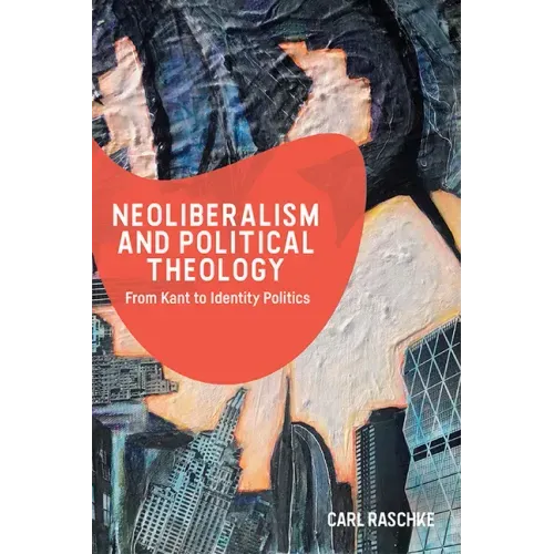 Neoliberalism and Political Theology: From Kant to Identity Politics