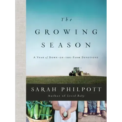 The Growing Season: A Year of Down-On-The-Farm Devotions