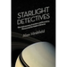 Starlight Detectives: How Astronomers, Inventors, and Eccentrics Discovered the Modern Universe