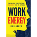 Work Energy: Finish Everything You Start and Fearlessly Take On Any Goal