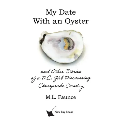My Date With an Oyster: and Other Stories of a D.C. Girl Discovering Chesapeake Country