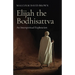 Elijah the Bodhisattva: An Interspiritual Exploration