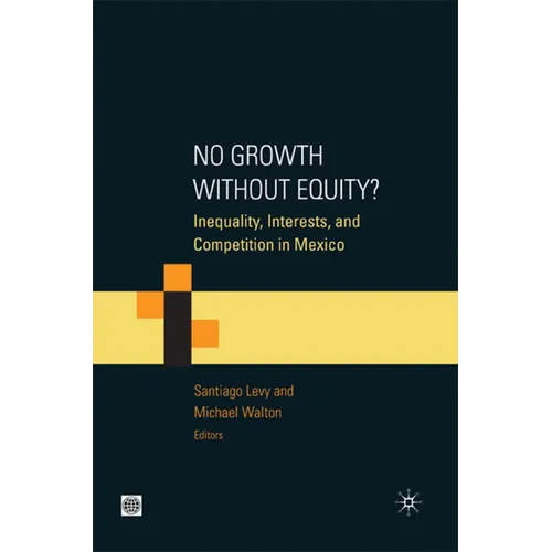 No Growth Without Equity?: Inequality, Interests, and Competition in Mexico