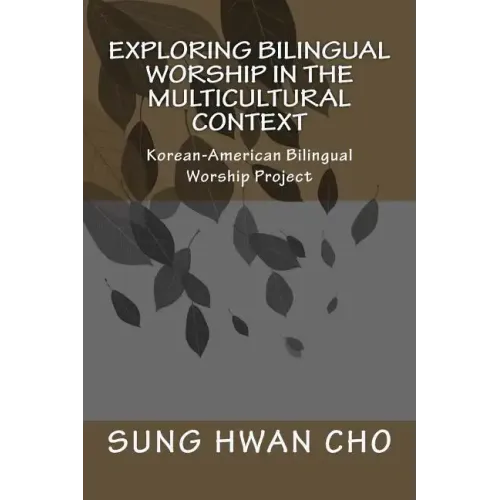 Exploring Bilingual Worship in the Multicultural Context: Korean-American Bilingual Worship Project