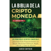 La Biblia Dela Criptomoneda: 4 Libros en 1: Los Principales Secretos Comerciales para tener Exito Financieramente con Bitcoin, Blockchain Ethereum,