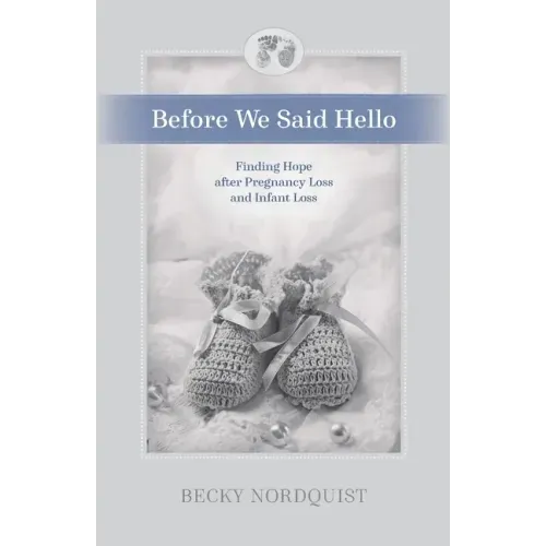 Before We Said Hello: Finding Hope after Pregnancy Loss and Infant Loss