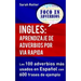 Ingles: Aprendizaje de Adverbios por Via Rapida: Los 100 adverbios más usados en español con 600 frases de ejemplo.