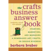 The Crafts Business Answer Book: Starting, Managing, and Marketing a Homebased Arts, Crafts, or Design Business