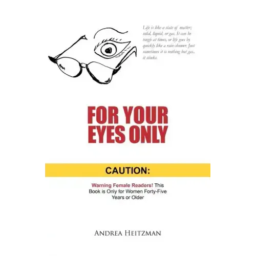For Your Eyes Only: Caution: Warning Female Readers! This Book Is Only for Women Forty-Five Years or Older