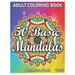 50 Basic Mandalas: An Adult Coloring Book with Fun, Simple, Easy, and Relaxing for Boys, Girls, and Beginners Coloring Pages (Volume 2)