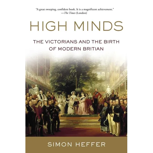 High Minds: The Victorians and the Birth of Modern Britain