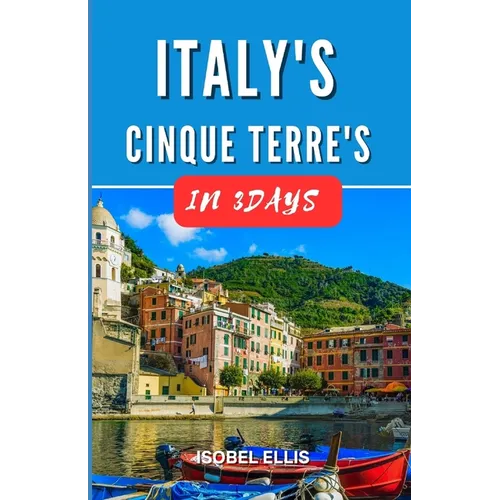 Italy's Cinque Terre in Three Days: 3 Days in Cinque Terre's Colorful Villages