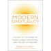 Modern Spirituality: A Guide to the Heart of Mindfulness, Meditation, and the Art of Healing