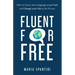 Fluent For Free: How to Learn Any Language at No Cost and Change your Life in the Process