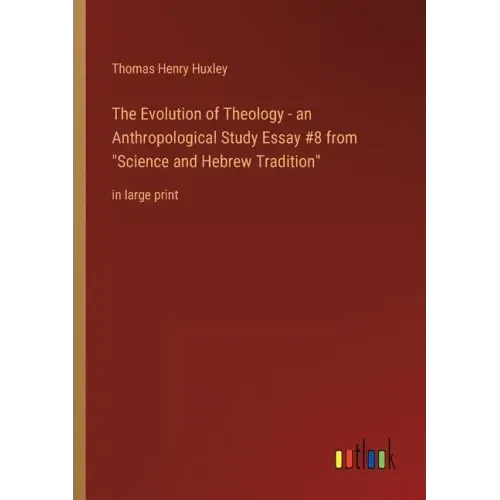 The Evolution of Theology - an Anthropological Study Essay #8 from Science and Hebrew Tradition: in large print